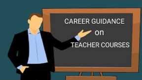 CAREER GUIDANCE ON TEACHER TRAINING COURSES