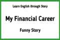 Funny Story | My Financial Career |