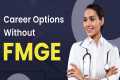 Career Options without FMGE |