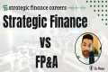 Strategic Finance vs FP&A: Key