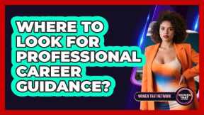Where To Look For Professional Career Guidance?