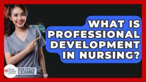 What Is Professional Development In Nursing? - Nursing Knowledge Exchange
