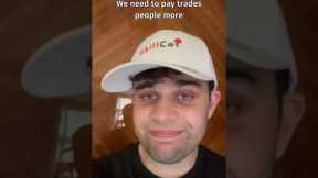 We need to pay trades people more