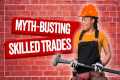 Myth-Busting Skilled Trades: The
