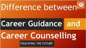 Difference between Career Guidance and Career Counseling | counselling online | Educating the future