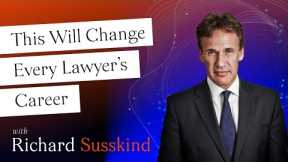 Richard Susskind - This Will Change Every Lawyer’s Career
