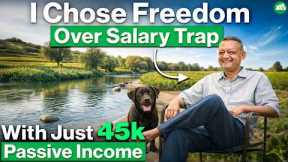 Quit His High Paying Job For Freedom With Just 45k Passive Income.