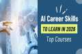 AI Career Skills to Learn in 2026 |
