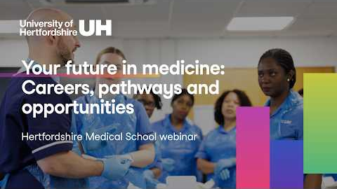 Your future in medicine: Careers, pathways and opportunities - Hertfordshire Medical School Webinar