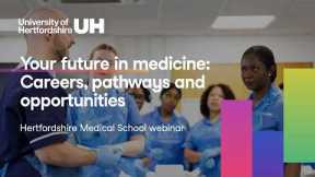Your future in medicine: Careers, pathways and opportunities - Hertfordshire Medical School Webinar