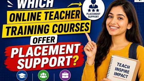 Which Online Teacher Training Courses Offer the Best Placement Support for Teachers?
