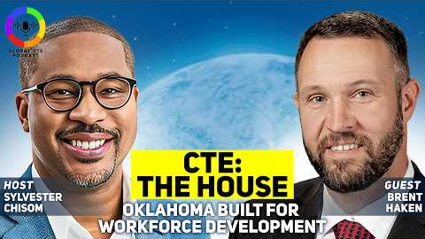 CTE: The House Oklahoma Built for Workforce Development - Global Career Tech Education Podcast Ep 80