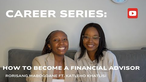 CAREER SERIES: HOW TO BECOME A FINANCIAL ADVISOR ft. KATLEHO KHATLISI | Rori Mabogoane | SA YouTuber