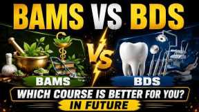 BAMS vs BDS 2026 | Which Course Is Better For You In Future? | Full Career Guidance