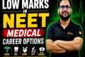 Low Marks in NEET 2026? Best Medical