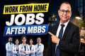 Work From Home Jobs After MBBS |