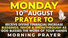 Monday, August 10 | Morning Prayer for Financial Blessings & Provision | God Will Supply Every Need