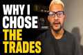 Why I chose the trades!!!