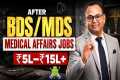 Medical Affairs Jobs After BDS/MDS |