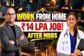 Work From Home Jobs After MBBS | ₹14